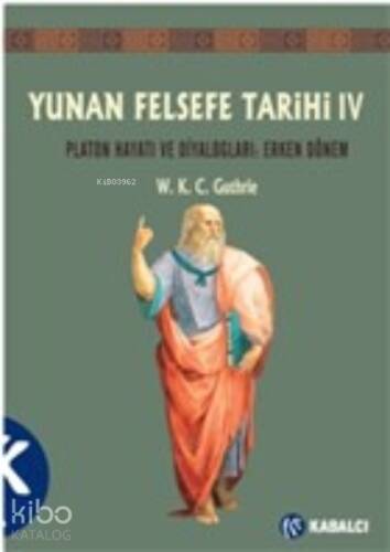 Yunan Felsefe Tarihi 4. Cilt;Platon Hayatı ve Diyaloglar : Erken Dönem - 1