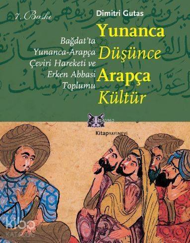 Yunanca Düşünce Arapça Kültür; Bağdat'ta Yunanca-Arapça Çeviri Hareketi ve Erken Abbasi Toplumu - 1