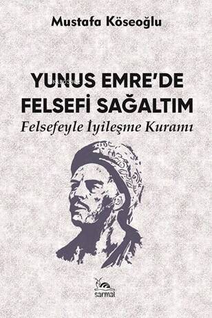 Yunus Emre’de Felsefi Sağaltım;Felsefeyle İyileşme Kuramı - 1