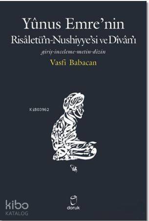 Yunus Emre'nin Risaletü'n-Nushiyye'si ve Divan'ı; Giriş - İnceleme - Metin - Dizin - 1