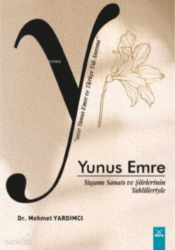 Yunus Emre;Yaşamı Sanatı ve Şiirlerinin Tahlilleriyle - 1