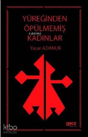 Yüreğinden Öpülmemiş Kadınlar - 1