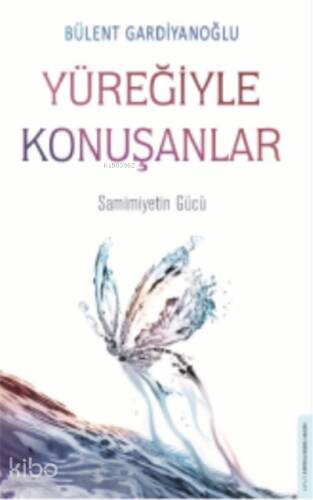 Yüreğiyle Konuşanlar;Samimiyetin Gücü - 1