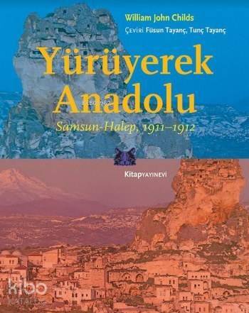 Yürüyerek Anadolu; Samsun-Halep 1911-1912 - 1