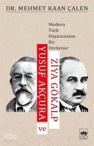 Yusuf Akçura ve Ziya Gökalp; Modern Türk Düşüncesine Bir Derkenar - 1