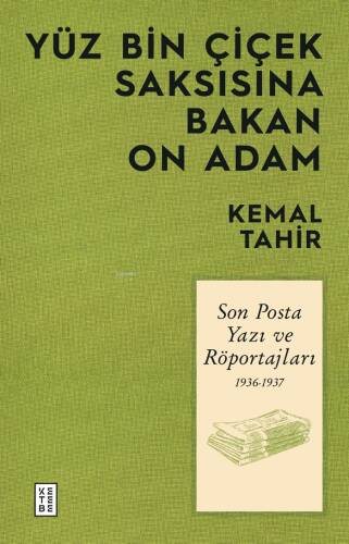 Yüz Bin Çiçek Saksısına Bakan On Adam;Son Posta Yazı ve Röportajları 1936-1937 - 1