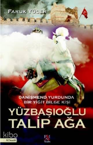 Yüzbaşıoğlu Talip Ağa; Danişmend Yurdunda Bir Yiğit Bilge Kişi - 1