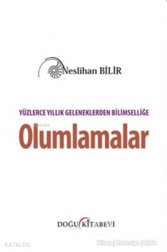 Yüzlerce Yıllık Geleneklerden Bilimselliğe Olumlamalar - 1