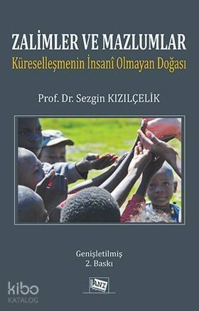 Zalimler ve Mazlumlar; Küreselleşmenin İnsani Olmayan Doğası - 1