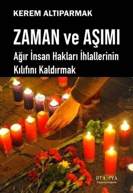 Zaman Ve Aşımı;Ağır İnsan Hakları İhlallerinin Kılıfını Kaldırmak - 1