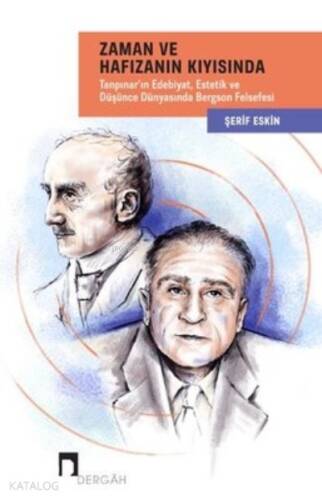 Zaman ve Hafızanın Kıyısında: Tanpınar'ın Edebiyat - Estetik ve Düşünce Dünyasında Bergson Felsefesi - 1