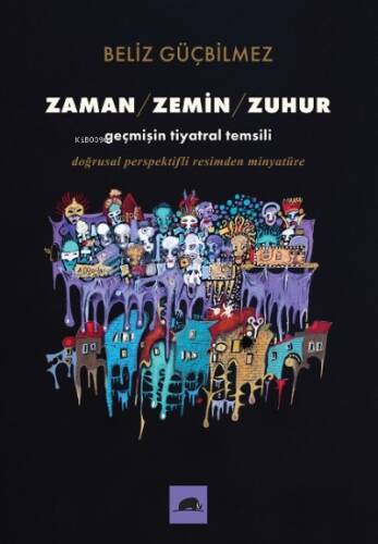 Zaman / Zemin / Zuhur;Geçmişin Tiyatral Temsili Doğrusal Perspektifli Resimden Minyatüre - 1