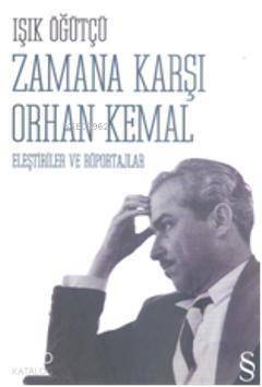 Zamana Karşı Orhan Kemal; Eleştiriler ve Röportajlar - 1