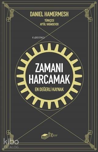 Zamanı Harcamak; En Değerli Kaynak - 1