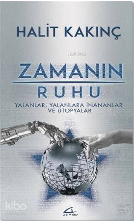 Zamanın Ruhu; Yalanlar, Yalanlara İnananlar ve Ütopyalar - 1