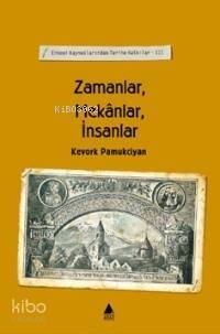 Zamanlar Mekanlar İnsanlar; Ermeni Kaynaklarından Tarihe Katkılar III - 1