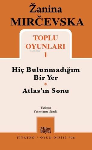 Zanina Mircevska Toplu Oyunları 1;Hiç Bulunmadığım Bir Yer - Atlas'ın Sonu - 1