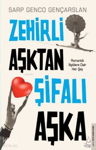 Zehirli Aşktan Şifalı Aşka;Romantik İlişkilere Dair Her Şey - 1