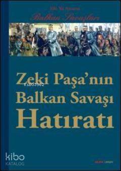 Zeki Paşanın Balkan Savaşı Hatıratı; 100. Yıl Anısına Balkan Savaşları - 1