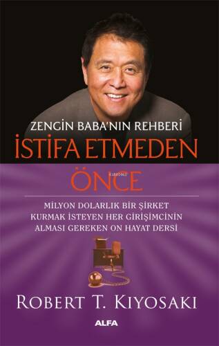 Zengin Baba’nın Rehberi İstifa Etmeden Önce;Milyon Dolarlık Bir Şirket Kurmak İsteyen Her Girişimcinin Alması Gereken On Hayat Dersi - 1