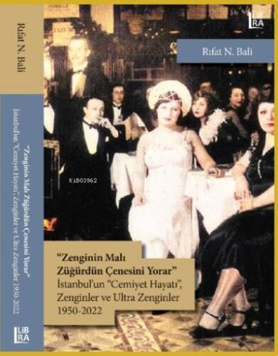 Zenginin Malı Züğürdün Çenesini Yorar;İstanbul’ın «Cemiyet Hayatı» Zenginler ve Ultra Zenginler 1950-2022 - 1