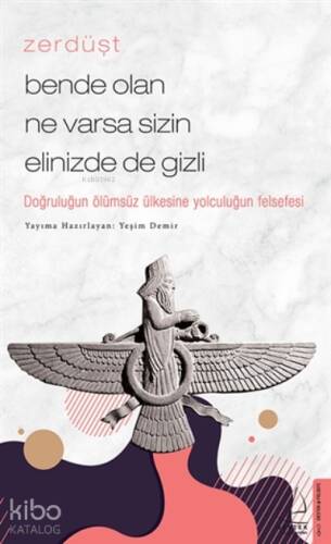 Zerdüşt-bende Olan Ne Varsa Sizin Elinizde De Gizli;Doğruluğun Ölümsüz Ülkesine Yolculuğun Felsefesi - 1