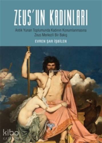 Zeus'un Kadınları;Antik Yunan Toplumunda Kadın Konumlanmasına Zeus Merkezli Bir Bakış - 1