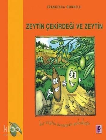 Zeytin Çekirdeği ve Zeytin; Bir Zeytin Tanesinin Yolculuğu - 1