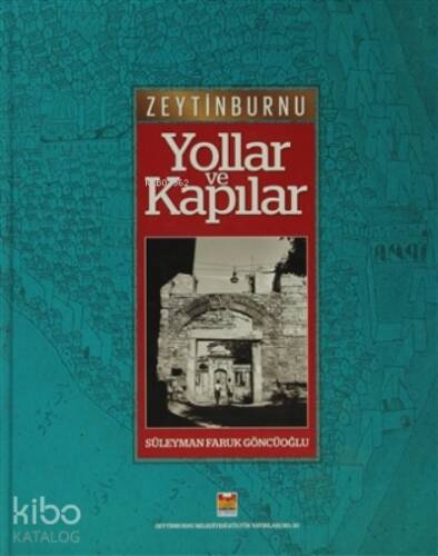 Zeytinburnu Yollar ve Kapılar;Kadim Yollarından Yeni İmar yollarına Değin Tarihi Yarımada İstanbul'un Zeytinburnu'na doğru Uzanışı - 1