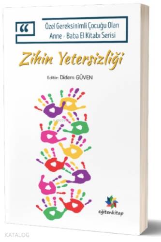 Zihin Yetersizliği;Özel Gereksinimli Çocuğu Olan Anne – Baba El Kitabı Serisi - 1