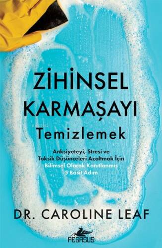 Zihinsel Karmaşayı Temizlemek ;Anksiyeteyi, Stresi Ve Toksik Düşüncüleri Azaltmak İçin Bilimsel Olarak Kanıtlanmış 5 Basit Adım - 1