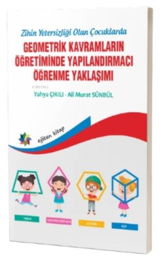 Zihinsel Yetersizliği Olan Çocuklarda Geometrik Kavramların Yapılandırmacı Öğrenme Yaklaşımı - 1