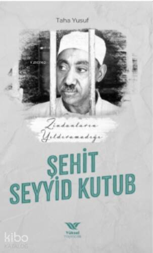 Zindanların Yıldıramadığı Şehit Seyyid Kutub - 1