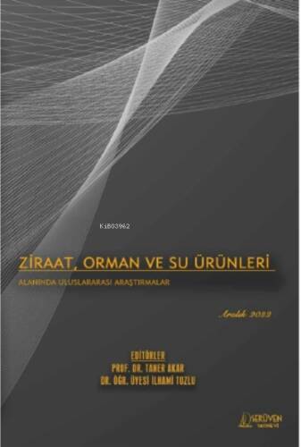 Ziraat, Orman ve Su Ürünleri Alanında Uluslararası Araştırmalar / Aralık 2022 - 1