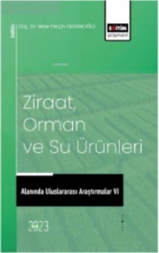 Ziraat, Orman ve Su Ürünleri Alanında Uluslararası Araştırmalar VI - 1