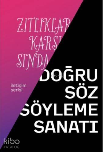 Zıtlıklar Karşısında Doğru Söz Söyleme Sanatı - 1