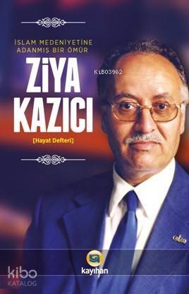 Ziya Kazıcı; İslam Medeniyetine Adanmış Bir Ömür - 1