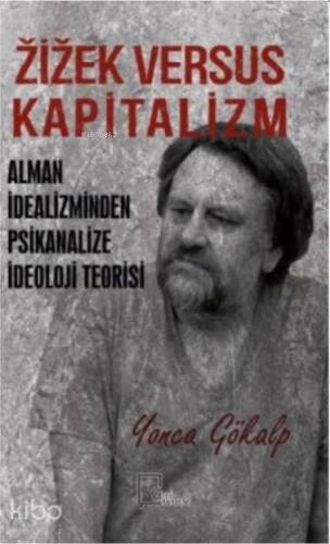 Zizek Versus Kapitalizm; Alman İdealizminden Psikanalize İdeoloji Teorisi - 1