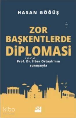 Zor Başkentlerde Diplomasi; Prof. Dr. İlber Ortaylı'nın sunuşuyla - 1