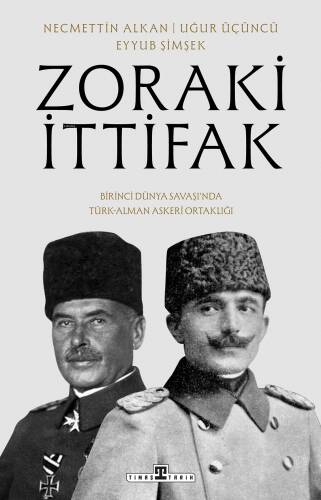 Zoraki İttifak;Birinci Dünya Savaşı'nda Türk-Alman Askerî Ortaklığı - 1