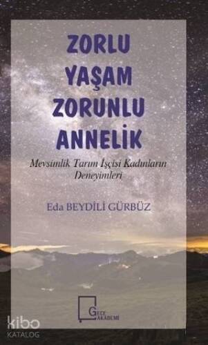 Zorlu Yaşam Zorunlu Annelik; Mevsimlik Tarım İşçisi Kadınların Deneyimleri - 1