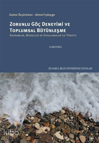 Zorunlu Göç Deneyimi ve Toplumsal Bütünleşme; Kavramlar, Modeller ve Uygulamalar İle Türkiye - 1