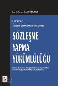 Zorunlu Unsur Doktrinine Dayalı Sözleşme Yapma Yükümlülüğü - 1