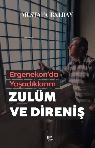 Zulüm ve Direniş;Ergenekon’da Yaşadıklarım - 1